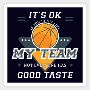 IT'S OK IF YOU DON'T LIKE MY TEAM - BASKETBALL Sticker